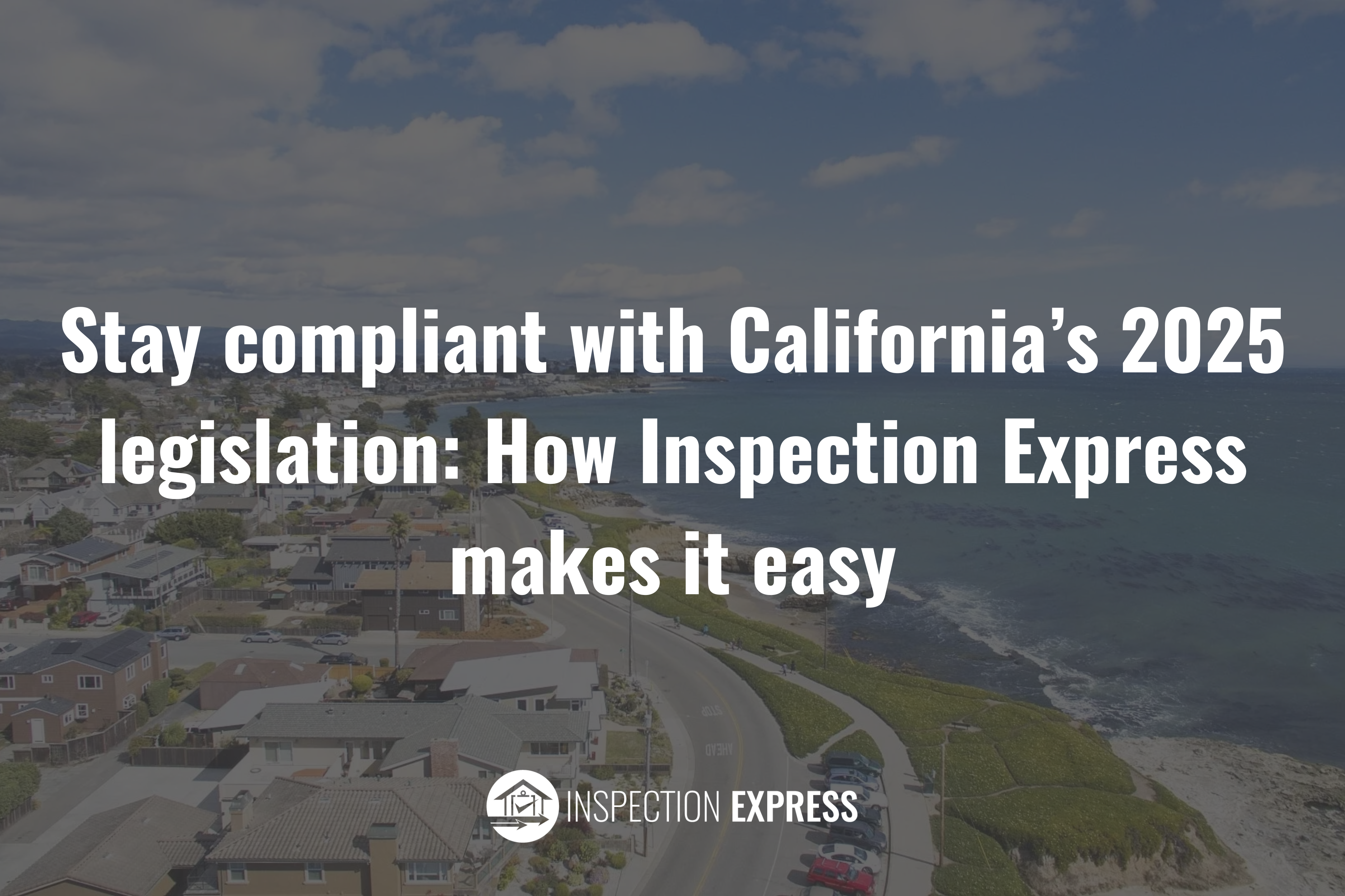 Stay compliant with California’s 2025 legislation: How Inspection Express makes it easy